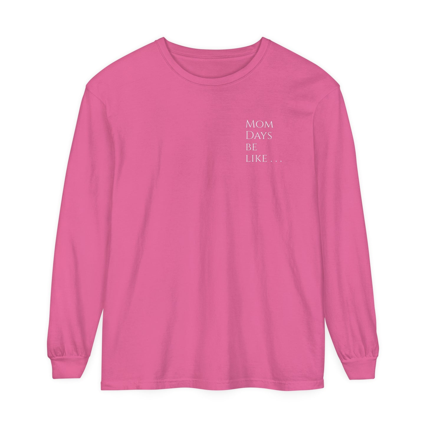 Mom Days Be Like . . . WAKE PRAY L❤️VE REPEAT Long Sleeve T-Shirt