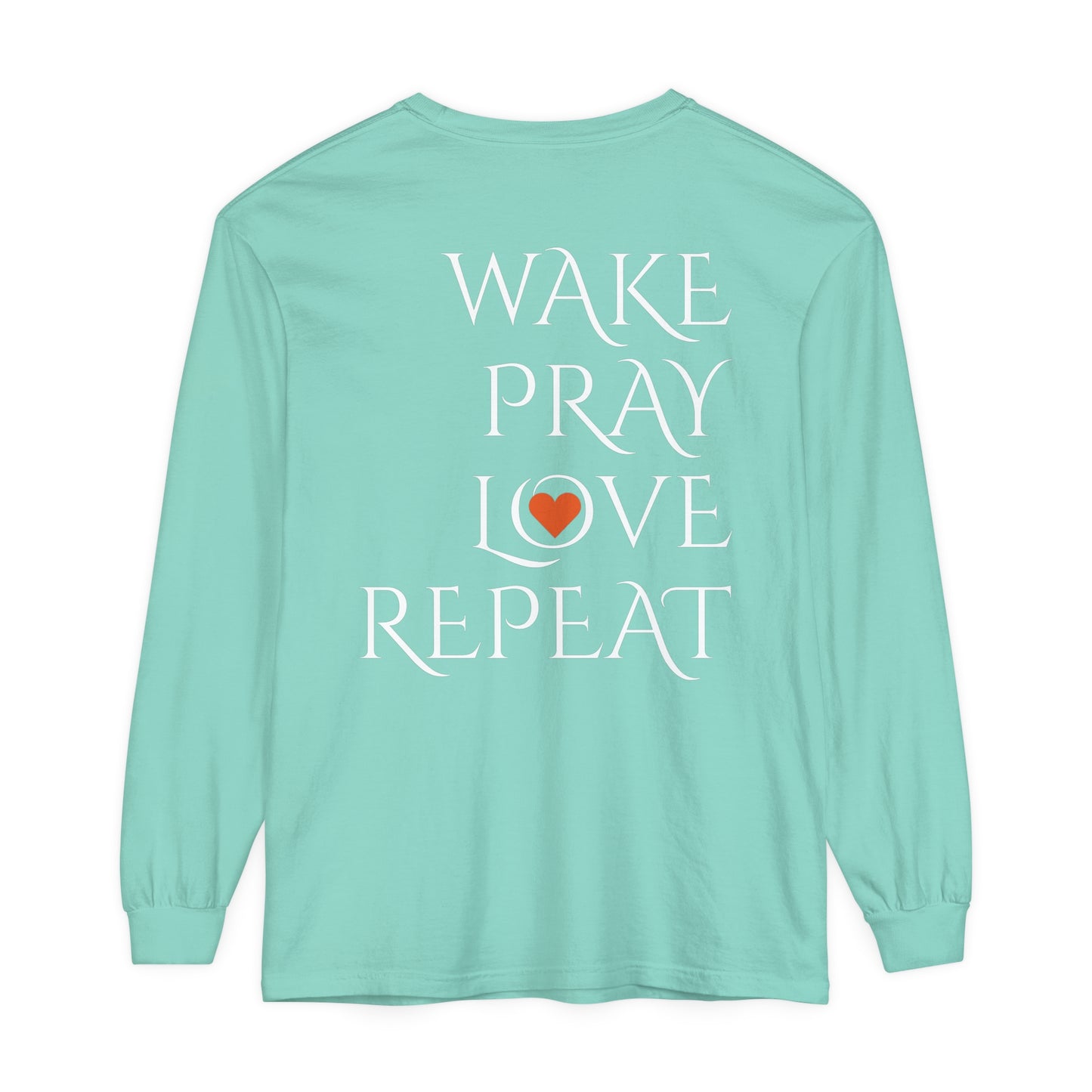 Mom Days Be Like . . . WAKE PRAY L❤️VE REPEAT Long Sleeve T-Shirt