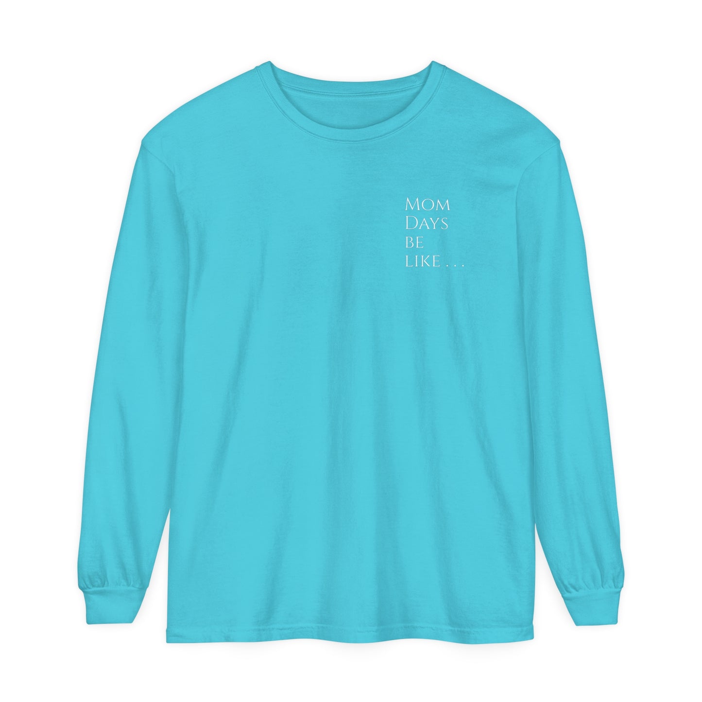 Mom Days Be Like . . . WAKE PRAY L❤️VE REPEAT Long Sleeve T-Shirt