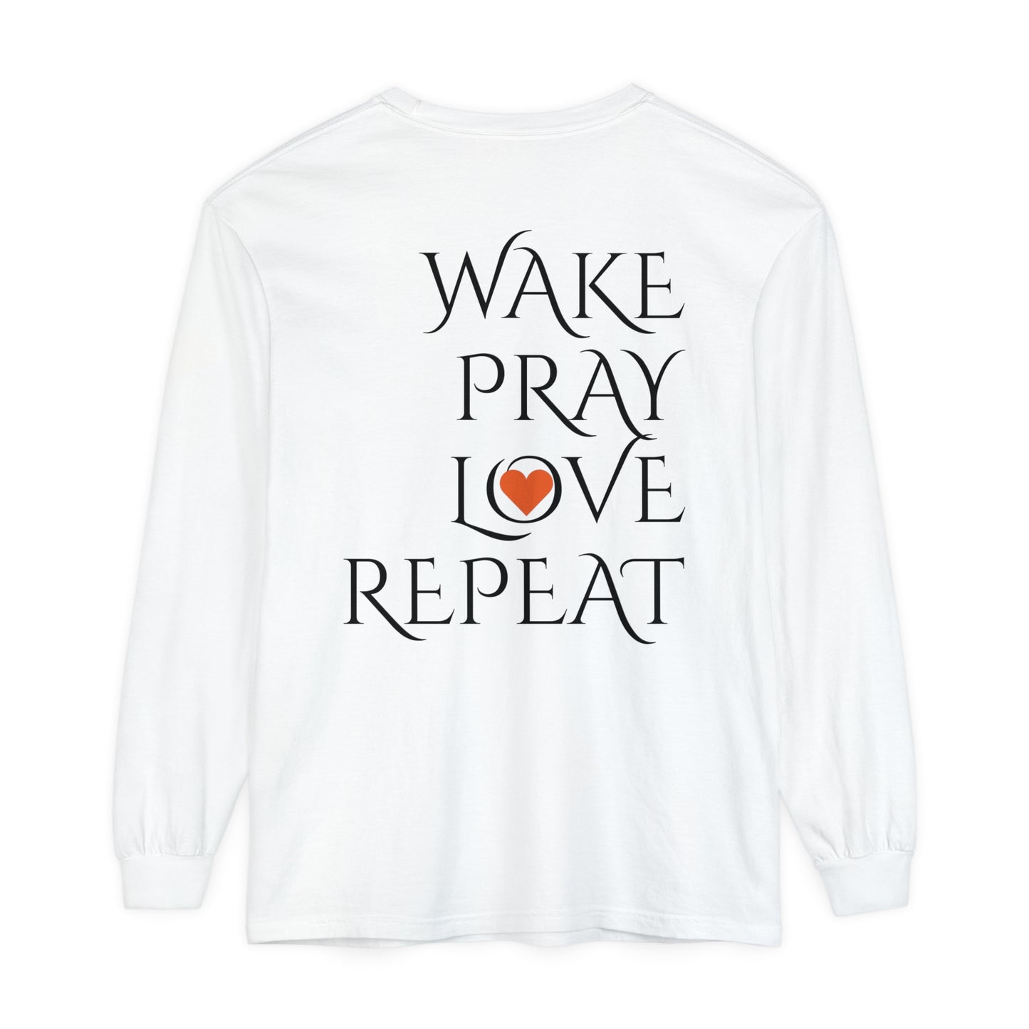 Mom Days Be Like . . . WAKE PRAY L❤️VE REPEAT Long Sleeve T-Shirt