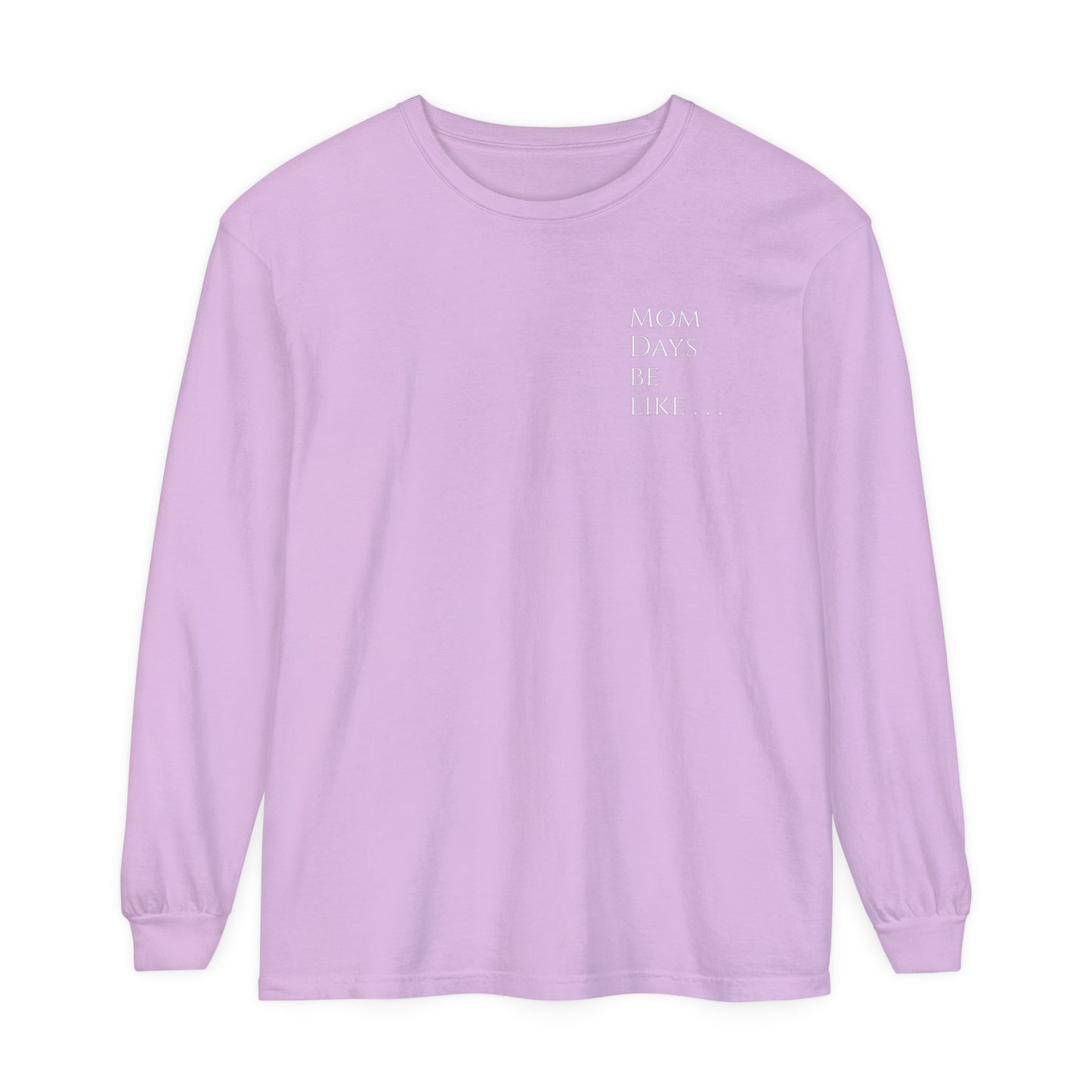 Mom Days Be Like . . . WAKE PRAY L❤️VE REPEAT Long Sleeve T-Shirt