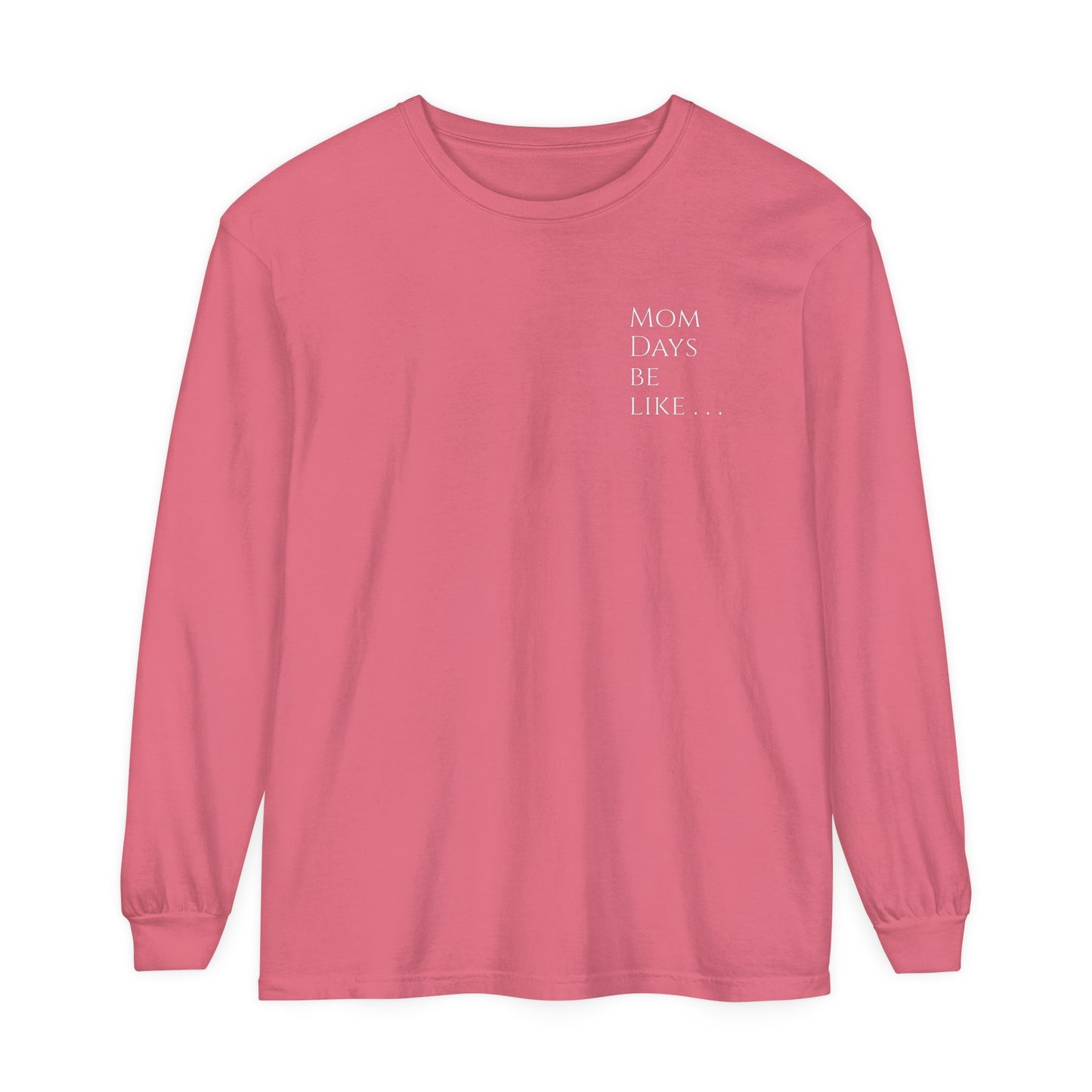 Mom Days Be Like . . . WAKE PRAY L❤️VE REPEAT Long Sleeve T-Shirt