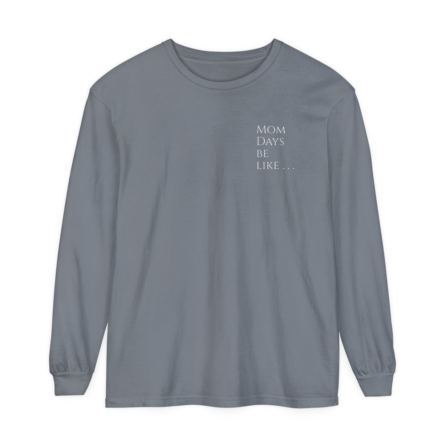 Mom Days Be Like . . . WAKE PRAY L❤️VE REPEAT Long Sleeve T-Shirt
