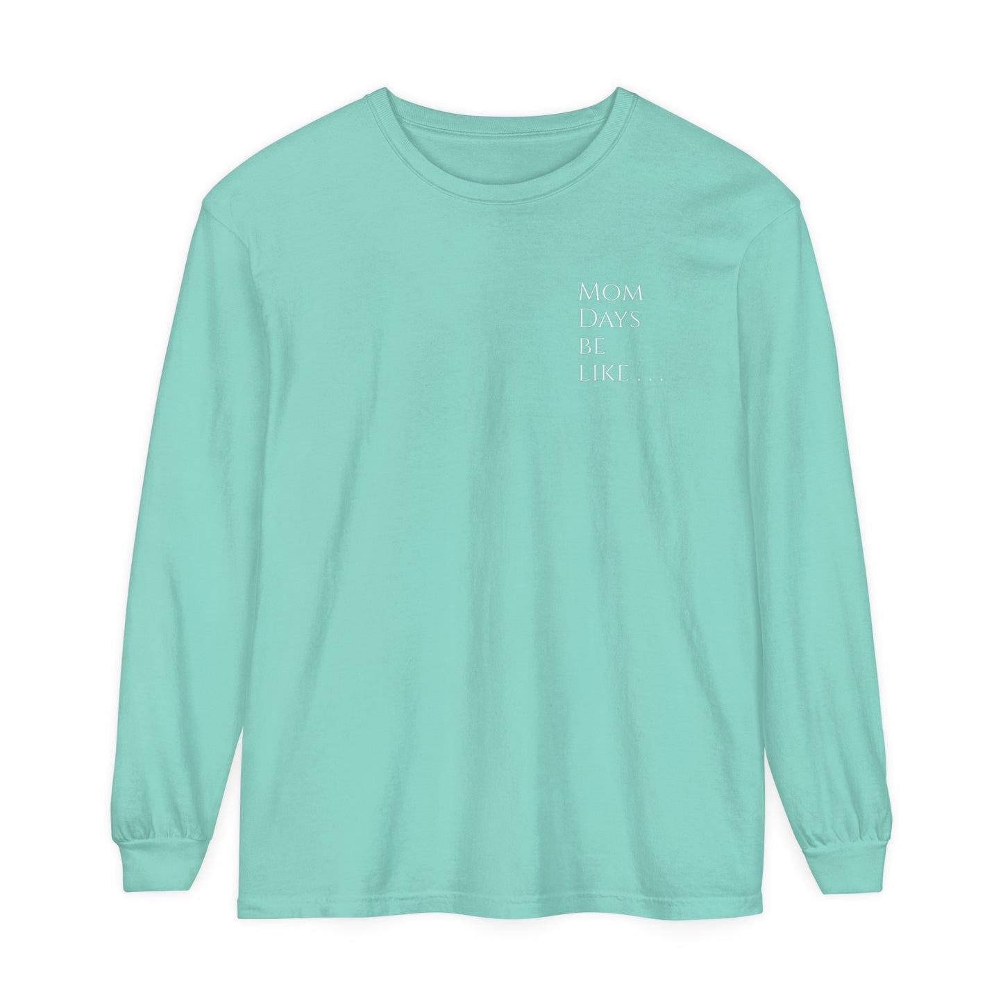 Mom Days Be Like . . . WAKE PRAY L❤️VE REPEAT Long Sleeve T-Shirt